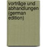 Vorträge Und Abhandlungen (German Edition)