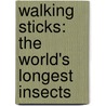 Walking Sticks: The World's Longest Insects door Leon Gray