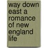 Way Down East A Romance of New England Life