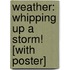 Weather: Whipping Up a Storm! [With Poster]