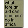 What Foreign Aid Can and Can't Do in Africa door Nathan Andrews