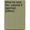 What He Cost Her, Volume 2 (German Edition) door James Payne