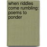 When Riddles Come Rumbling: Poems to Ponder door Rebecca Kai Dotlich