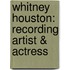 Whitney Houston: Recording Artist & Actress