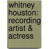 Whitney Houston: Recording Artist & Actress by Christine Heppermann