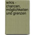 Wikis - Chancen, Möglichkeiten und Grenzen