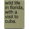 Wild Life in Florida, with a visit to Cuba. by Frederick Trench Townshend