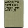 Wilhelm Von Humboldt's Gesammelte Werke (4) door Wilhelm Von Humboldt