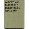 Wilhelm Von Humboldt's Gesammelte Werke (6) door Wilhelm Humboldt