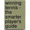 Winning Tennis - The Smarter Player's Guide door Rob Antoun