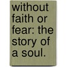 Without Faith or Fear: the story of a soul. door Joyce Emmerson Preston-Muddock
