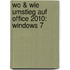 Wo & Wie Umstieg auf Office 2010: Windows 7