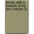Works, with a Memoir of His Live (Volume 2)