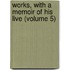 Works, with a Memoir of His Live (Volume 5)