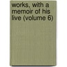 Works, with a Memoir of His Live (Volume 6) by Rev Robert Hall