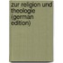 Zur Religion Und Theologie (German Edition)