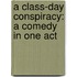 a Class-Day Conspiracy: a Comedy in One Act