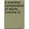 a Practical Compendium of Equity (Volume 2) door William Webster Watson