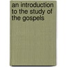 an Introduction to the Study of the Gospels by Brooke Foss Westcott