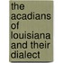 the Acadians of Louisiana and Their Dialect