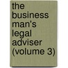 the Business Man's Legal Adviser (Volume 3) by Albert Sidney Bolles