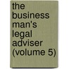 the Business Man's Legal Adviser (Volume 5) by Albert Sidney Bolles