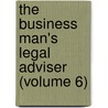 the Business Man's Legal Adviser (Volume 6) door Albert Sidney Bolles