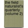 the Field Naturalist's Quarterly (Volume 2) door General Books
