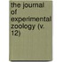 the Journal of Experimental Zoology (V. 12)