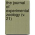 the Journal of Experimental Zoology (V. 21)