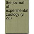 the Journal of Experimental Zoology (V. 22)