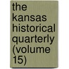the Kansas Historical Quarterly (Volume 15) by Kansas State Historical Society