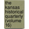 the Kansas Historical Quarterly (Volume 16) by Kansas State Historical Society