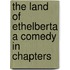 the Land of Ethelberta a Comedy in Chapters