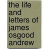 the Life and Letters of James Osgood Andrew by George Gilman Smith