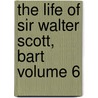 the Life of Sir Walter Scott, Bart Volume 6 door John Gibson Lockhart