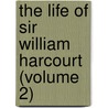 the Life of Sir William Harcourt (Volume 2) by Richard Gardiner