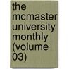the Mcmaster University Monthly (Volume 03) by Mcmaster University