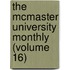 the Mcmaster University Monthly (Volume 16)