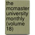 the Mcmaster University Monthly (Volume 18)