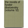 the Novels of Fyodor Dostoevsky (Volume 12) by Fyodor Dostoyevsky