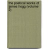 the Poetical Works of James Hogg (Volume 2) door Professor James Hogg