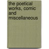 the Poetical Works, Comic and Miscellaneous by Smith Horace