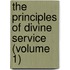 the Principles of Divine Service (Volume 1)