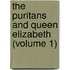 the Puritans and Queen Elizabeth (Volume 1)