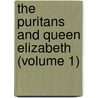 the Puritans and Queen Elizabeth (Volume 1) door Samuel Hopkins