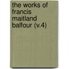 the Works of Francis Maitland Balfour (V.4) by Balfour
