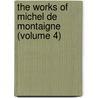 the Works of Michel De Montaigne (Volume 4) door Michel De Montaigne