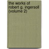 the Works of Robert G. Ingersoll (Volume 2) door Colonel Robert Green Ingersoll
