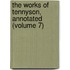the Works of Tennyson, Annotated (Volume 7)